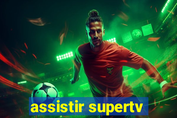 assistir supertv